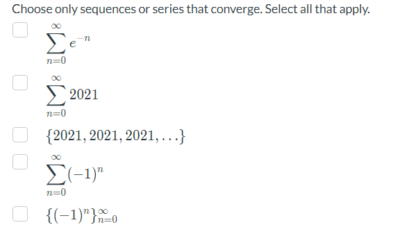 Choose Only Sequences Or Series That Converge Select All That Apply N 0 E N N 0 2021 2021 2021 2021 N 0 1 N 1