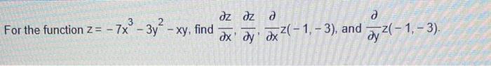 For The Function Z 7x3 3y2 Xy Find X Z Y Z X Z 1 3 And Y Z 1 3 1