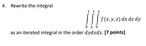 4 Rewrite The Integral 01 Y1 0z F X Y Z Dxdzdy As An Iterated Integral In The Order Dydxdz 7 Points 1