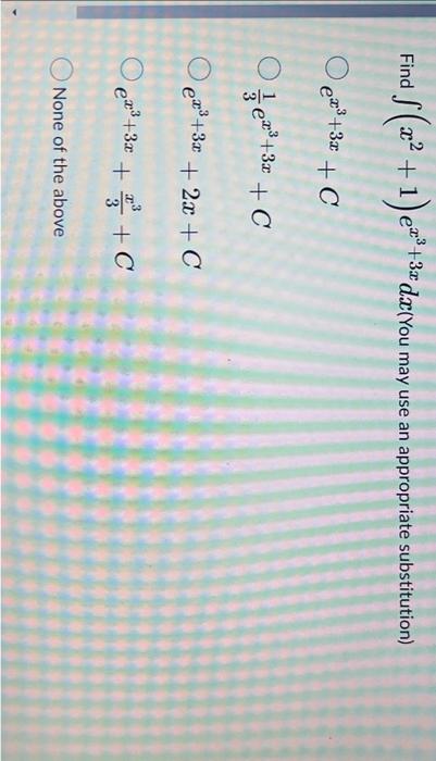 Find X2 1 Ex3 3xdx You May Use An Appropriate Substitution Ex3 3x C 31 Ex3 3x C Ex3 3x 2x C Ex3 3x 3x3 C None Of Th 1