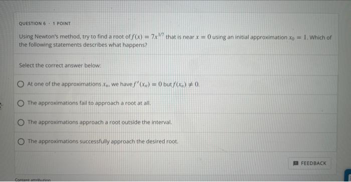 Using Newton S Method Try To Find A Root Of F X 7x1 7 That Is Near X 0 Using An Initial Approximation X0 1 Which Of 1