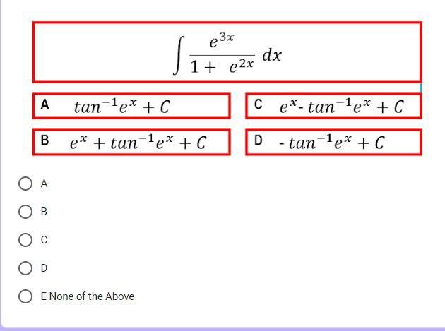 1 E2xe3x Dx A Tan 1ex C C Ex Tan 1ex C B Ex Tan 1ex C A B C D E None Of The Above 1