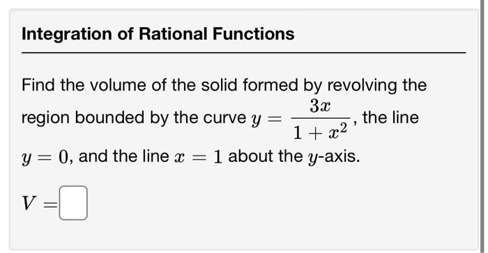 Find The Volume Of The Solid Formed By Revolving The Region Bounded By The Curve Y 1 X23x The Line Y 0 And The Line X 1