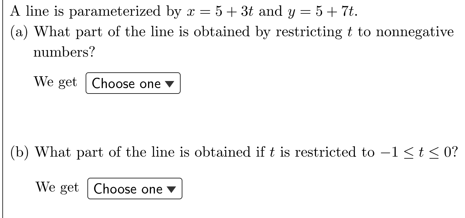 A Line Is Parameterized By X 5 3t And Y 5 7t A What Part Of The Line Is Obtained By Restricting T To Nonnegative Numb 1