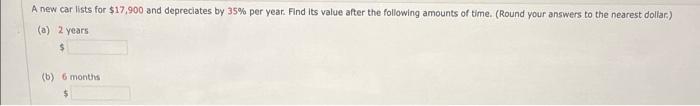A New Car Lists For 17 900 And Depreciates By 35 Per Year Find Its Value After The Following Amounts Of Time Round 1