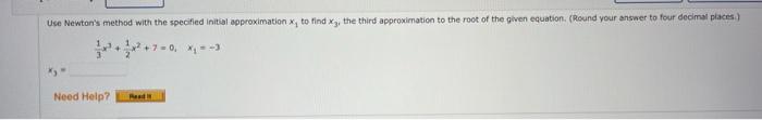 31 X3 21 X2 7 0 X1 3 X3 Use Newton S Method To Approximate The Indicated Root Of The Equation Correct To Six Decimal 1