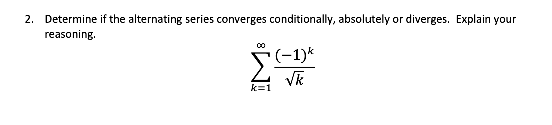 2 Determine If The Alternating Series Converges Conditionally Absolutely Or Diverges Explain Your Reasoning K 1 K 1