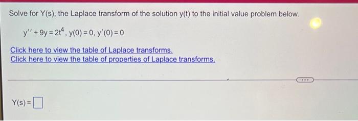 Solve For Y S The Laplace Transform Of The Solution Y T To The Initial Value Problem Below Y 9y 2t4 Y 0 0 Y 0 0 1