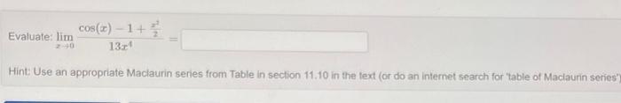 Evaluate Z 0lim 13x4cos X 1 2x2 Hint Use An Appropriate Maclaurin Series From Table In Section 11 10 In The Text 1