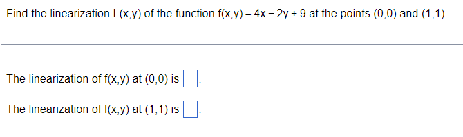 Find The Linearization L X Y Of The Function F X Y 4x 2y 9 At The Points 0 0 And 1 1 The Linearization Of F X Y A 1