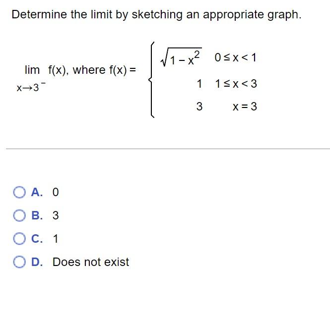 Determine The Limit By Sketching An Appropriate Graph X 3 Lim F X Where F X 1 X2 13 0 X 11 X 3x 3 A 0 B 3 C 1