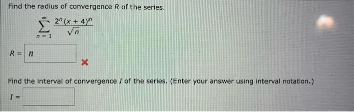 Find The Radius Of Convergence R Of The Series N 1 N 2n X 4 N Find The Interval Of Convergence I Of The Series Ent 1