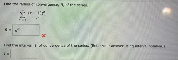 Find The Radius Of Convergence R Of The Series N 1 N 2n X 4 N Find The Interval Of Convergence I Of The Series Ent 2