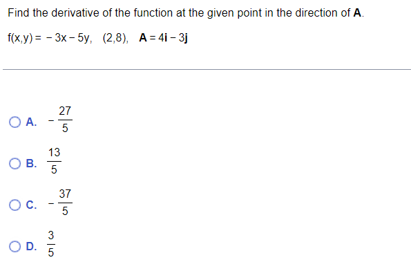 Find The Derivative Of The Function At The Given Point In The Direction Of A F X Y 3x 5y 2 8 A 4i 3j A 527 B 51 1