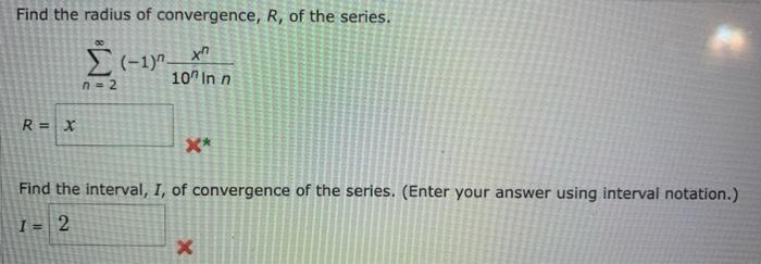 Find The Radius Of Convergence R Of The Series N 2 1 N10nlnnxn R Find The Interval I Of Convergence Of The Se 1
