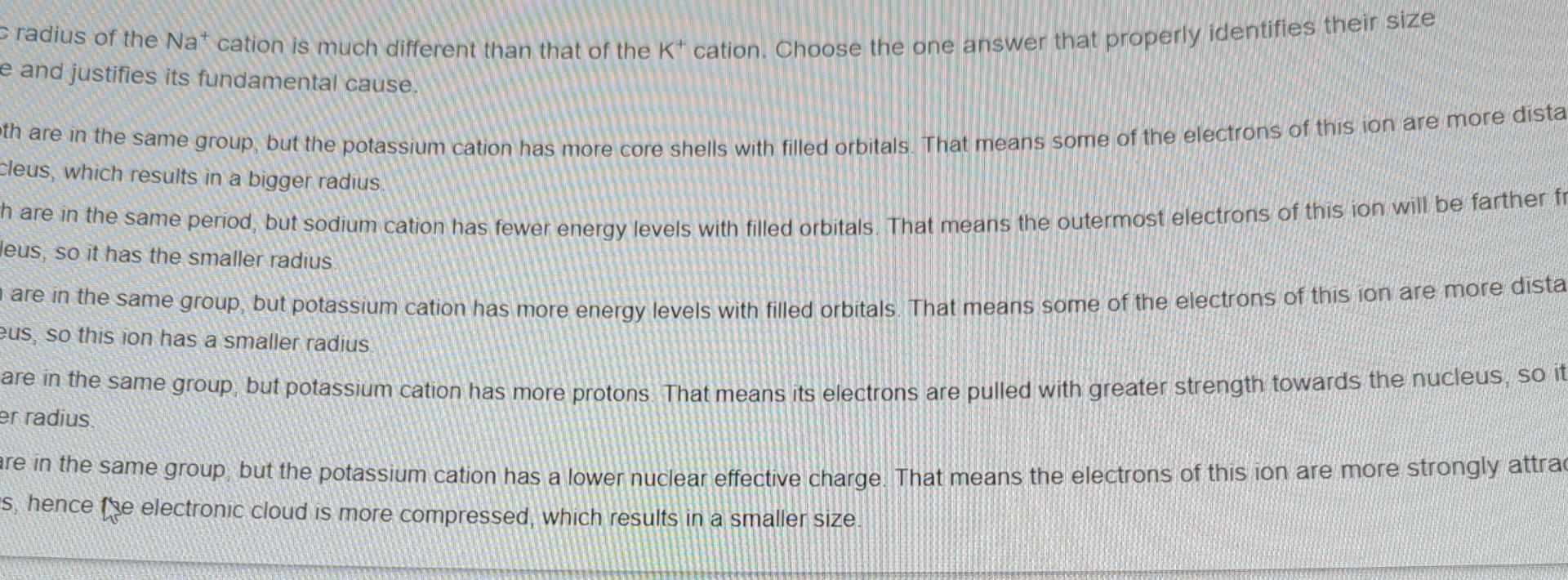 Radius Of The Na Cation Is Much Different Than That Of The Kication Choose The One Answer That Properly Identifies The 1