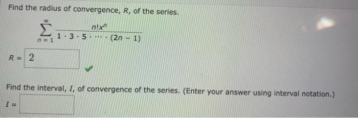 Find The Radius Of Convergence R Of The Series N 1 1 3 5 2n 1 N Xn Find The Interval I Of Convergence Of The 1