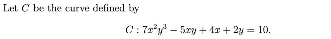 Let C Be The Curve Defined By C 7x2y3 5xy 4x 2y 10 Find Dy Dx At The Point 1 1 Using Implicit Differentation 1