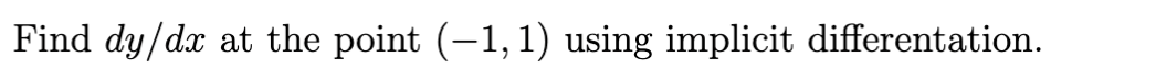 Let C Be The Curve Defined By C 7x2y3 5xy 4x 2y 10 Find Dy Dx At The Point 1 1 Using Implicit Differentation 2