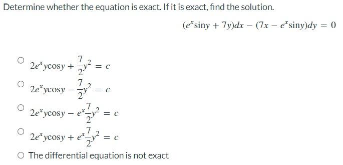 Determine Whether The Equation Is Exact If It Is Exact Find The Solution Exsiny 7y Dx 7x Exsiny Dy 0 2exycosy 27 Y2 1