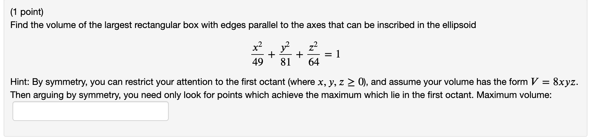 1 Point Find The Volume Of The Largest Rectangular Box With Edges Parallel To The Axes That Can Be Inscribed In The El 1