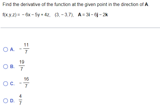 Find The Derivative Of The Function At The Given Point In The Direction Of A F X Y Z 6x 5y 4z 3 3 7 A 3i 6j 2k A 1