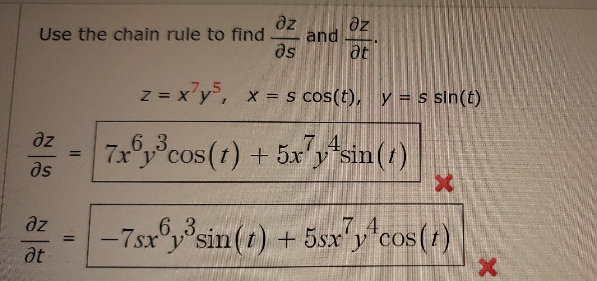 Use The Chain Rule To Find S Z And T Z Z X7y5 X Scos T Y Ssin T S Z 7x6y3cos T 5x7y4sin T T Z 7sx6y3sin T 5 1