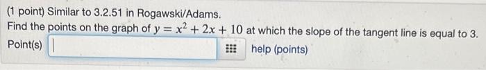 1 Point Similar To 3 2 51 In Rogawski Adams Find The Points On The Graph Of Y X2 2x 10 At Which The Slope Of The Tang 1