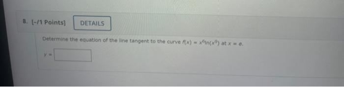 Determine The Equation Of The Line Tangent To The Curve F X X0 In X0 At X E 1