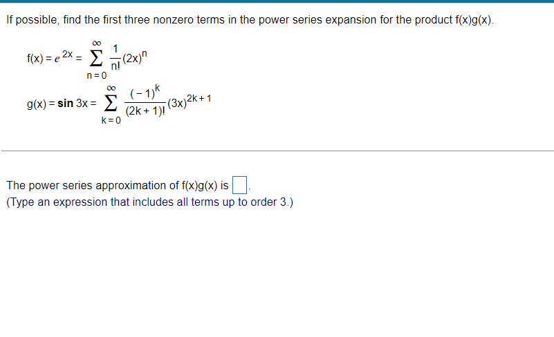 If Possible Find The First Three Nonzero Terms In The Power Series Expansion For The Product F X G X F X E2x N 0 N 1