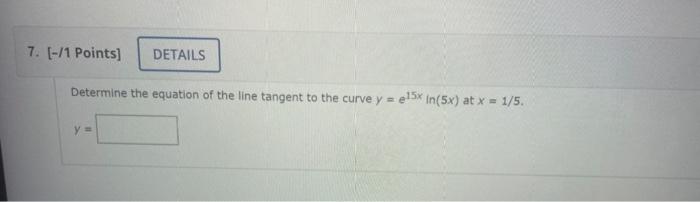 Determine The Equation Of The Line Tangent To The Curve Y E15xln 5x At X 1 5 1