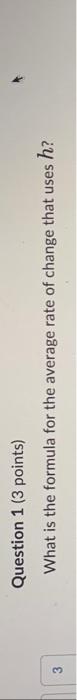 Question 1 3 Points What Is The Formula For The Average Rate Of Change That Uses H What Is The Definition Of The De 1