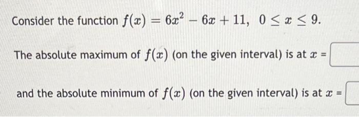 Consider The Function F X 6x2 6x 11 0 X 9 The Absolute Maximum Of F X On The Given Interval Is At X And The Absolut 1