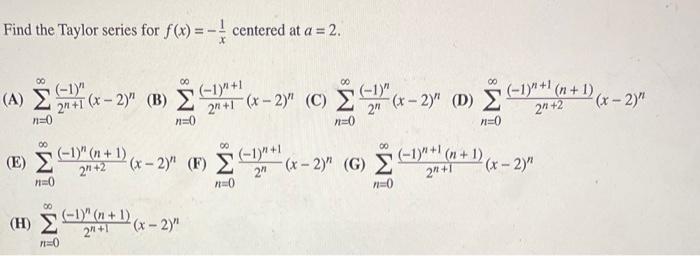 Find The Taylor Series For F X X1 Centered At A 2 A N 0 2n 1 1 N X 2 N B N 0 2n 1 1 N 1 X 2 N C N 0 1