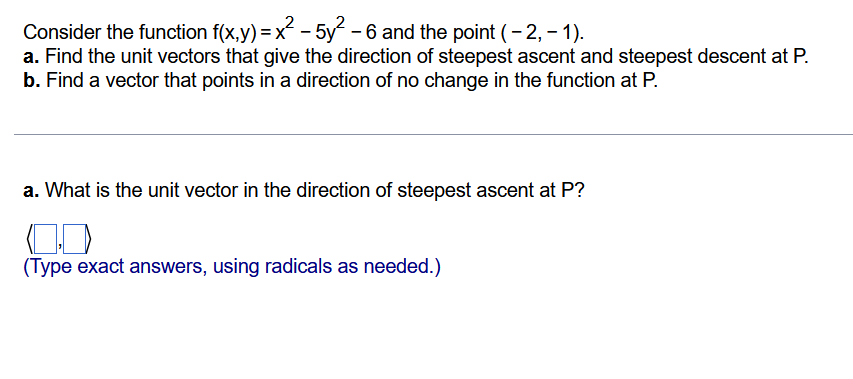 Consider The Function F X Y X2 5y2 6 And The Point 2 1 A Find The Unit Vectors That Give The Direction Of Steepes 1