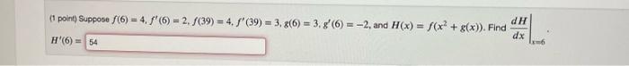 4 Point Suppose F 6 4 F 6 2 F 39 4 F 39 3 G 6 3 G 6 2 And H X F X2 G X Find Dxdh X 6 H 6 1