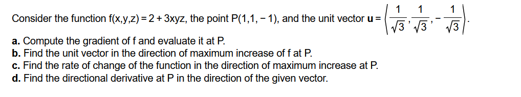 Consider The Function F X Y Z 2 3xyz The Point P 1 1 1 And The Unit Vector U 3 1 3 1 3 1 A Compute The Grad 1