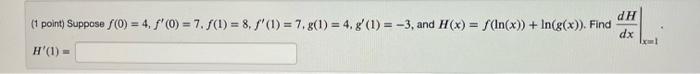 1 Point Suppose F 0 4 F 0 7 F 1 8 F 1 7 G 1 4 G 1 3 And H X F Ln X Ln G X Find Dxdh X 1 H 1 1