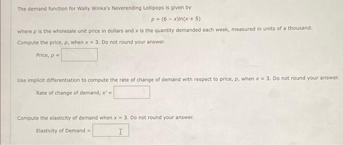 The Demand Function For Wally Winka S Neverending Lollipops Is Given By P 6 X Ln X 5 Where P Is The Wholesale Unit Pri 1
