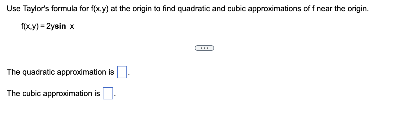 Use Taylor S Formula To Find The Cubic Approximation To F X Y Ln 1 4x Y Near The Origin A 4x Y 8x2 4xy 21 Y2 364 X3 2