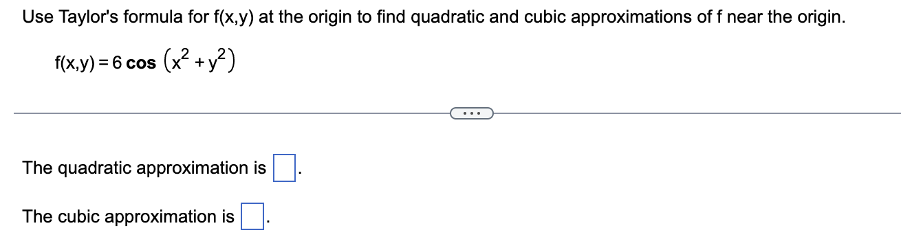 Use Taylor S Formula For F X Y At The Origin To Find Quadratic And Cubic Approximations Of F X Y 1 2x 2y3 Near The Or 2