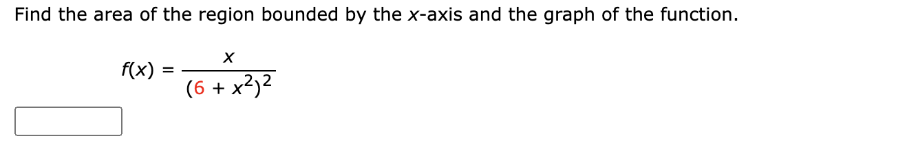 Find The Area Of The Region Bounded By The X Axis And The Graph Of The Function F X 6 X2 2x 1