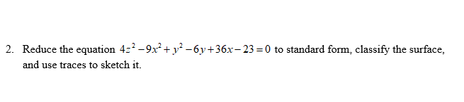 2 Reduce The Equation 4z2 9x2 Y2 6y 36x 23 0 To Standard Form Classify The Surface And Use Traces To Sketch It 1
