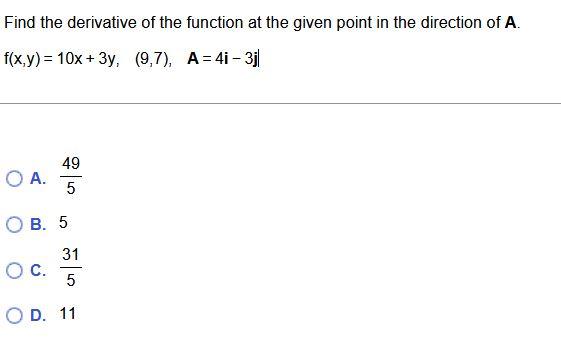 Find The Derivative Of The Function At The Given Point In The Direction Of A F X Y 10x 3y 9 7 A 4i 3j A 549 B 5 C 1