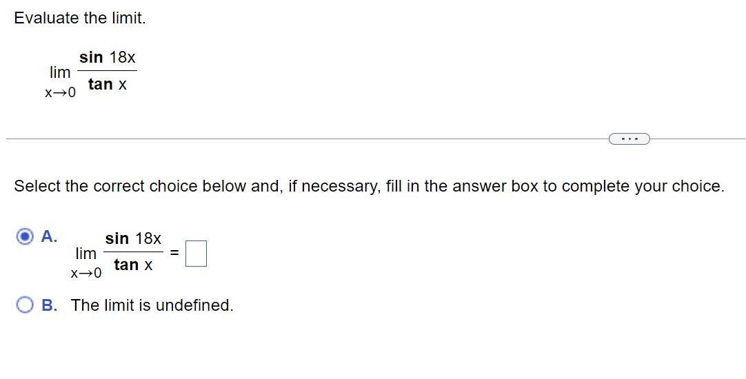 Evaluate The Limit X 0lim Tanxsin18x Select The Correct Choice Below And If Necessary Fill In The Answer Box To Comp 1