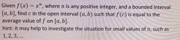 Given F X Xn Where N Is Any Positive Integer And A Bounded Interval A B Find C In The Open Interval A B Such Tha 1