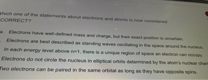 Vhich One Of The Statements About Electrons And Atoms Is Now Considered Correct Electrons Have Well Defined Mass And Ch 1