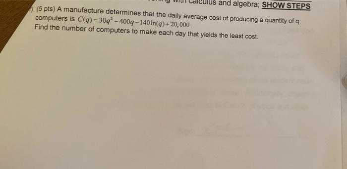 5 Pts A Manufacture Determines That The Daily Average Cost Of Producing A Quantity Of Q Computers Is C Q 30q2 400q 14 1