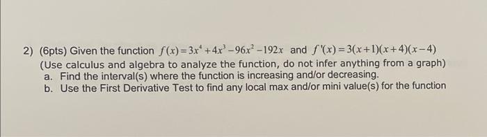 2 6pts Given The Function F X 3x4 4x3 96x2 192x And F X 3 X 1 X 4 X 4 Use Calculus And Algebra To Analyze The 1