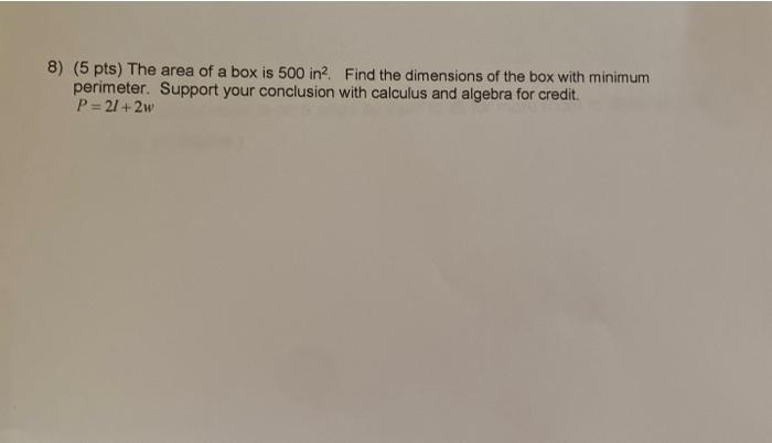 8 5 Pts The Area Of A Box Is 500in2 Find The Dimensions Of The Box With Minimum Perimeter Support Your Conclusion W 1